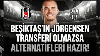 Beşiktaş'ın Jörgensen transferi olmazsa alternatifleri hazır!
