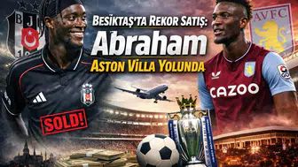 Beşiktaş’ta Rekor Satış: Abraham Aston Villa Yolunda