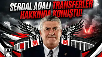 Serdal Adalı transferler hakkında konuştu!