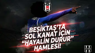 Beşiktaş'ta sol kanat için "Hayalin durur" hamlesi!