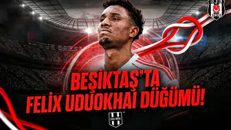 Beşiktaş’ta Felix Uduokhai düğümü