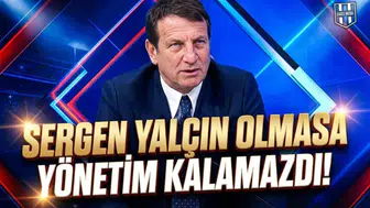 Sergen Yalçın olmasa yönetim kalamazdı