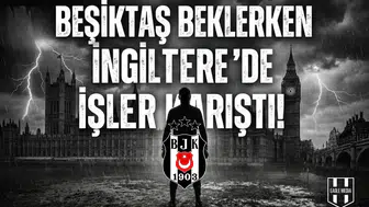 Beşiktaş beklerken İngiltere'de işler karıştı!