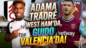 Adama Traoré West Ham’da, Guido Valencia'da!