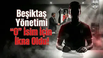 Beşiktaş Yönetimi "O" isim için ikna oldu!