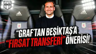 Graf'tan Beşiktaş'a "fırsat transferi" önerisi!