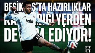 Beşiktaş'ta hazırlıklar kaldığı yerden devam ediyor!