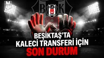 Beşiktaş’ta kaleci transferi için son durum