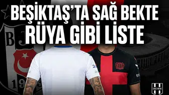 Beşiktaş'ta sağ bekte rüya gibi liste