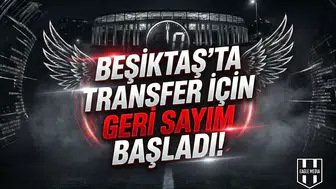 Beşiktaş'ta transfer için geri sayım başladı!