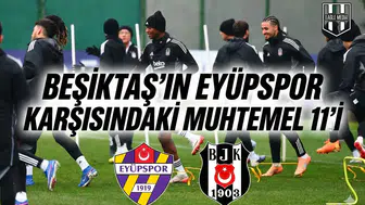Beşiktaş'ın Eyüpspor karşısındaki muhtemel 11'i