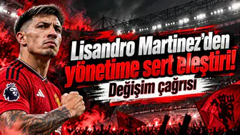 Lisandro Martinez'den yönetime sert eleştiri! Değişim çağrısı