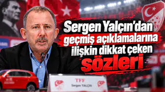 Sergen Yalçın'dan geçmiş açıklamalarına ilişkin dikkat çeken sözler