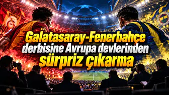 Galatasaray-Fenerbahçe derbisine Avrupa devlerinden sürpriz çıkarma