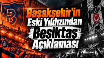 Başakşehir'in Eski Yıldızından Beşiktaş Açıklaması
