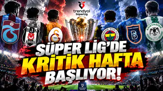 Süper Lig'de kritik hafta başlıyor!