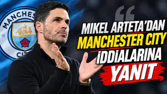 Mikel Arteta'dan Manchester City iddialarına yanıt