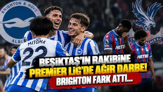 Beşiktaş'ın Rakibine Premier Lig'de Ağır Darbe! Brighton Fark Attı...