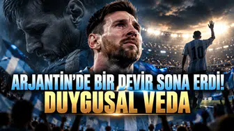 ARJANTİN'DE BİR DEVİR SONA ERDİ! MESSİ'DEN DUYGUSAL VEDA