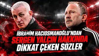 İbrahim Hacıosmanoğlu'ndan Sergen Yalçın hakkında dikkat çeken sözler