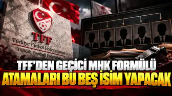 TFF'den geçici MHK formülü atamaları bu beş isim yapacak