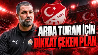 ARDA TURAN İÇİN DİKKAT ÇEKEN PLAN