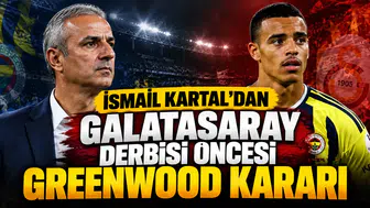 İsmail Kartal'dan derbi öncesi Mason Greenwood kararı