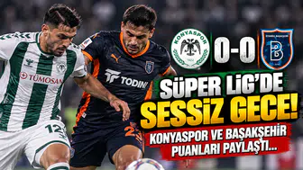 Süper Lig’de Sessiz Gece! Konyaspor ve Başakşehir Puanları Paylaştı...