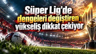 Süper Lig'de dengeleri değiştiren yükseliş dikkat çekiyor