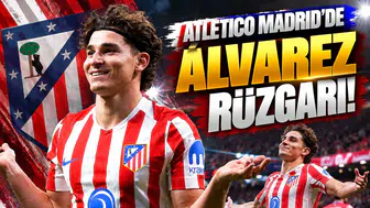 Atletico Madrid'de Álvarez rüzgarı