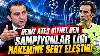 Deniz Ateş Bitnel'den Şampiyonlar Ligi hakemine sert eleştiri