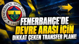 FENERBAHÇE'DE DEVRE ARASI İÇİN DİKKAT ÇEKEN TRANSFER PLANI!