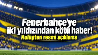 Fenerbahçe'ye iki yıldızından kötü haber! Kulüpten resmi açıklama