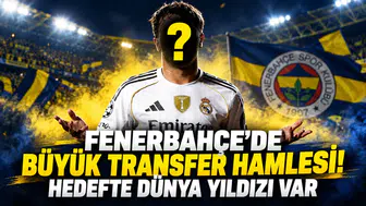 FENERBAHÇE'DE BÜYÜK TRANSFER HAMLESİ! HEDEFTE DÜNYA YILDIZI VAR