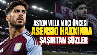 Aston Villa maçı öncesi Asensio hakkında şaşırtan sözler