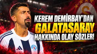 KEREM DEMİRBAY'DAN GALATASARAY HAKKINDA OLAY SÖZLER!