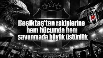 Beşiktaş'tan rakiplerine hem hücumda hem savunmada büyük üstünlük