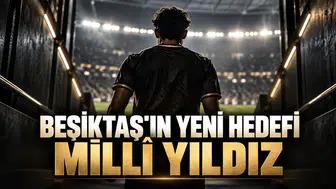 Beşiktaş'ın yeni hedefi milli yıldız