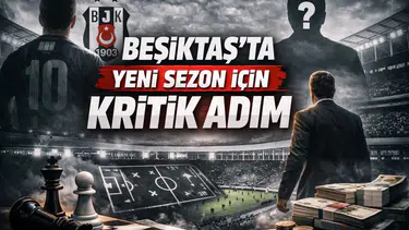 Beşiktaş’ta Yeni Sezon İçin Kritik Adım