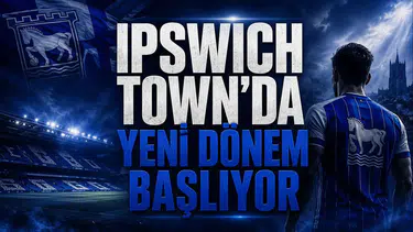 Ipswich Town'da Yeni Dönem Başlıyor