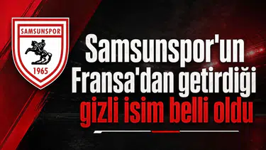 Samsunspor'un Fransa'dan getirdiği gizli isim belli oldu