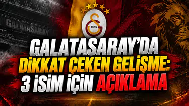 GALATASARAY’DA DİKKAT ÇEKEN GELİŞME: 3 İSİM İÇİN AÇIKLAMA