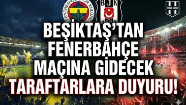 Beşiktaş'tan Fenerbahçe maçına gidecek taraftarlara duyuru!
