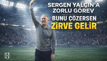 Sergen Yalçın'a zorlu görev: "Bunu Çözersen Zirve Gelir"