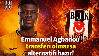 Emmanuel Agbadou transferi olmazsa alternatifi hazır!