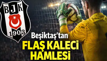 Beşiktaş’tan flaş kaleci hamlesi