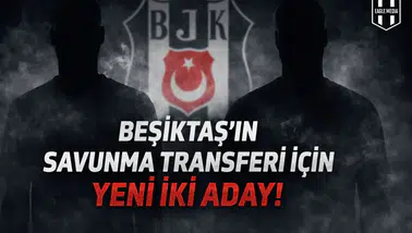 Beşiktaş’ın savunma transferi için yeni iki aday!