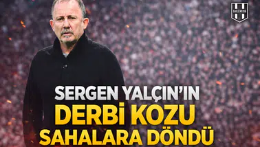 Sergen Yalçın'ın derbi kozu sahalara döndü