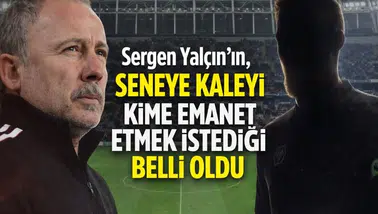 Sergen Yalçın’ın, seneye kaleyi kime emanet etmek istediği belli oldu