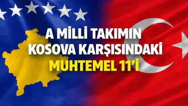 A Milli Takımın Kosova karşısında muhtemel 11’i